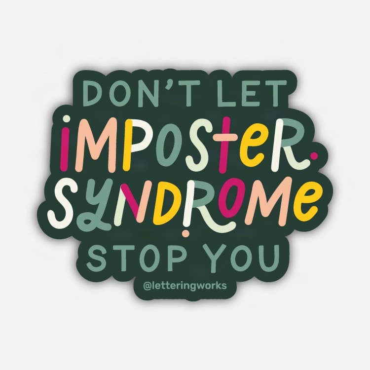 Don't Let Imposter Syndrome Stop You Vinyl Sticker